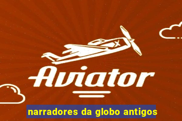 narradores da globo antigos